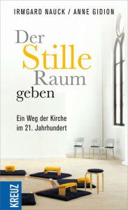 Title: Der Stille Raum geben: Ein Weg der Kirche im 21. Jahrhundert, Author: Anne Gidion