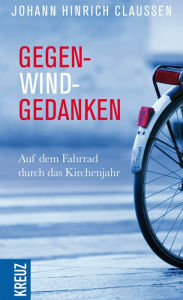 Title: Gegenwindgedanken: Auf dem Fahrrad durch das Kirchenjahr, Author: Johann Hinrich Claussen