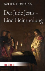 Title: Der Jude Jesus - Eine Heimholung, Author: Walter Homolka