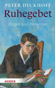 Title: Ruhegebet: Fragen und Antworten, Author: Peter Dyckhoff