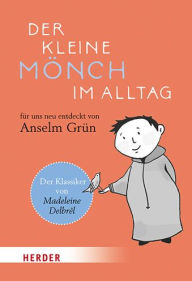 Title: Der kleine Monch im Alltag: Fur uns neu entdeckt von Anselm Grun, Author: Madeleine Delbrel