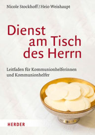 Title: Dienst Am Tisch Des Herrn: Leitfaden Fur Kommunionhelferinnen Und Kommunionhelfer, Author: Nicole Stockhoff