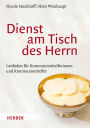 Dienst Am Tisch Des Herrn: Leitfaden Fur Kommunionhelferinnen Und Kommunionhelfer