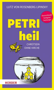 Title: Petri heil: Christsein ohne Kirche, Author: Lutz von Rosenberg Lipinsky