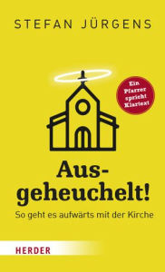 Title: Ausgeheuchelt!: So geht es aufwarts mit der Kirche, Author: Stefan Jurgens