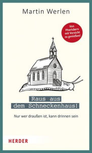 Title: Raus aus dem Schneckenhaus!: Nur wer draussen ist, kann drinnen sein, Author: Martin Werlen