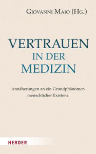 Title: Vertrauen in der Medizin: Annaherungen an ein Grundphanomen menschlicher Existenz, Author: Gerd B. Achenbach