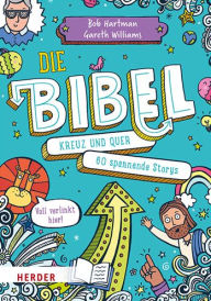 Title: Die Bibel Kreuz Und Quer: 60 Spannende Storys, Author: Bob Hartman