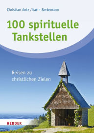 Title: 100 spirituelle Tankstellen: Orte der Inspiration, Author: Christian Antz