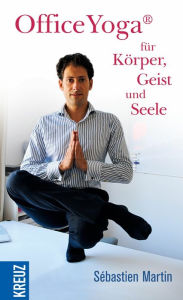 Title: OfficeYoga® für Körper, Geist und Seele, Author: Sébastien Martin