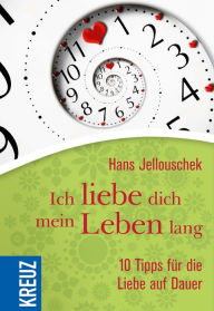 Title: Ich liebe dich mein Leben lang: 10 Tipps für die Liebe auf Dauer, Author: Hans Jellouschek