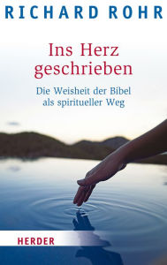 Title: Ins Herz geschrieben: Die Weisheit der Bibel als spiritueller Weg, Author: Richard Rohr