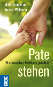 Title: Pate stehen: Eine besondere Beziehung gestalten, Author: Malte Schophaus