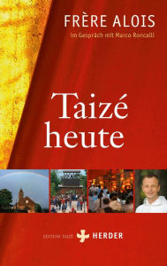 Title: Taizé heute: Frère Alois im Gespräch mit Marco Roncalli, Author: Alois (Frère)