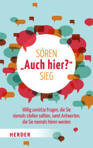 Title: 'Auch hier?': Völlig unnütze Fragen, die Sie niemals stellen sollten, samt Antworten, die Sie niemals hören werden, Author: Sören Sieg