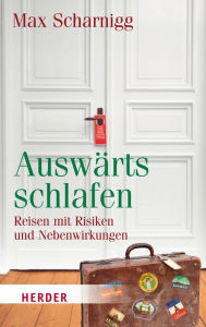 Title: Auswärts schlafen: Reisen mit Risiken und Nebenwirkungen, Author: Max Scharnigg