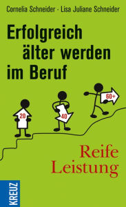 Title: Reife Leistung - Erfolgreich älter werden im Beruf, Author: Lisa Juliane Schneider