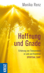 Title: Hoffnung und Gnade: Erfahrung von Transzendenz in Leid und Krankheit - Spirit, Author: Monika Renz