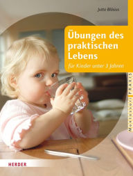 Title: Übungen des praktischen Lebens für Kinder unter 3 Jahren, Author: Jutta Bläsius