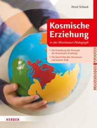 Title: Kosmische Erziehung in der Montessori-Pädagogik: Die Entstehung des Konzepts der Kosmischen Erziehung - Die Geschichte des Universums und unserer Erde, Author: Horst Schaub