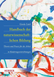 Title: Handbuch der naturwissenschaftlichen Bildung: Theorie und Praxis für die Arbeit in Kindertageseinrichtungen, Author: Gisela Lück