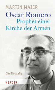 Title: Oscar Romero - Prophet einer Kirche der Armen, Author: Martin Maier
