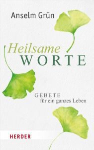 Title: Heilsame Worte: Gebete für ein ganzes Leben, Author: Anselm Grün