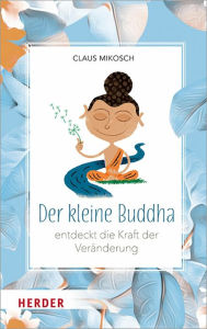 Title: Der kleine Buddha entdeckt die Kraft der Veränderung, Author: Claus Mikosch