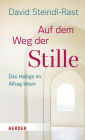 Auf dem Weg der Stille: Das Heilige im Alltag leben