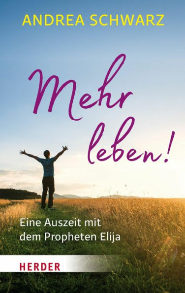 Mehr leben!: Eine Auszeit mit dem Propheten Elija