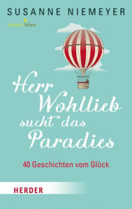 Title: Herr Wohllieb sucht das Paradies: 40 Geschichten vom Glück, Author: Susanne Niemeyer