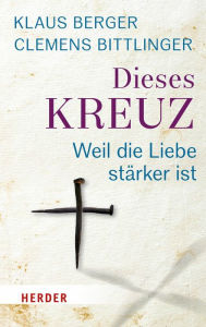 Title: Dieses Kreuz: Weil die Liebe stärker ist, Author: Clemens Bittlinger
