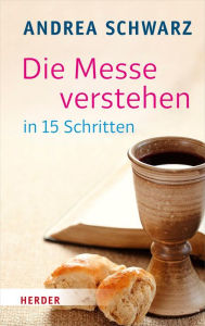 Title: Die Messe verstehen in 15 Schritten, Author: Andrea Schwarz