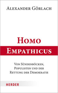 Title: Homo Empathicus: Von Sündenböcken, Populisten und der Rettung der Demokratie, Author: Alexander Görlach