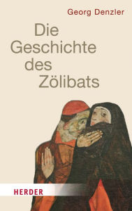Title: Geschichte des Zölibats, Author: Georg Denzler