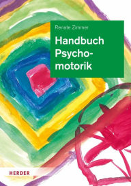 Title: Handbuch Psychomotorik: Theorie und Praxis der psychomotorischen Förderung von Kindern, Author: Renate Zimmer