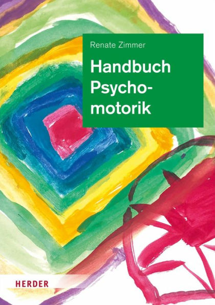 Handbuch Psychomotorik: Theorie und Praxis der psychomotorischen Förderung von Kindern