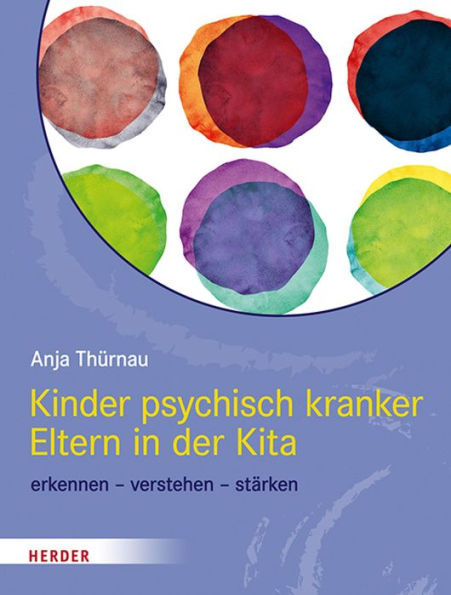 Kinder psychisch kranker Eltern in der Kita: erkennen - verstehen - stärken