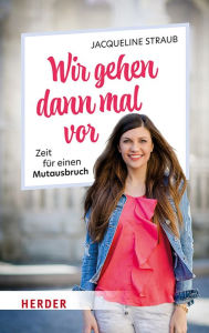 Title: Wir gehen dann mal vor: Zeit für einen Mutausbruch, Author: Jacqueline Straub