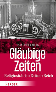 Title: Gläubige Zeiten: Religiosität im Dritten Reich, Author: Manfred Gailus
