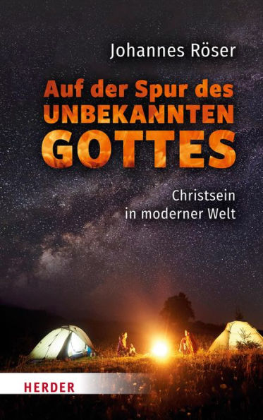 Auf der Spur des unbekannten Gottes: Christsein in moderner Welt