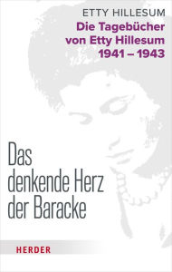 Title: Das denkende Herz der Baracke: Die Tagebücher von Etty Hillesum 1941 - 1943, Author: Etty Hillesum