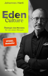 Title: Eden Culture: Ökologie des Herzens für ein neues Morgen, Author: Johannes Hartl
