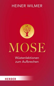 Title: Mose: Wüstenlektionen zum Aufbrechen, Author: Heiner Wilmer