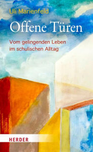 Title: Offene Türen: Vom gelingenden Leben im schulischen Alltag, Author: Uli Marienfeld