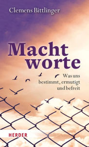 Title: Machtworte: Was uns bestimmt, ermutigt und befreit, Author: Clemens Bittlinger