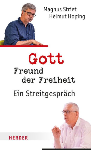 Gott, Freund der Freiheit: Ein Streitgespräch