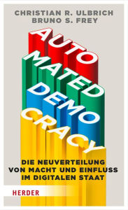 Title: Automated Democracy: Die Neuverteilung von Macht und Einfluss im digitalen Staat, Author: Christian R. Ulbrich