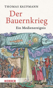 Title: Der Bauernkrieg: Ein Medienereignis, Author: Thomas Kaufmann
