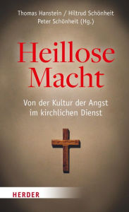 Title: Heillose Macht!: Von der Kultur der Angst im kirchlichen Dienst, Author: Thomas Hanstein